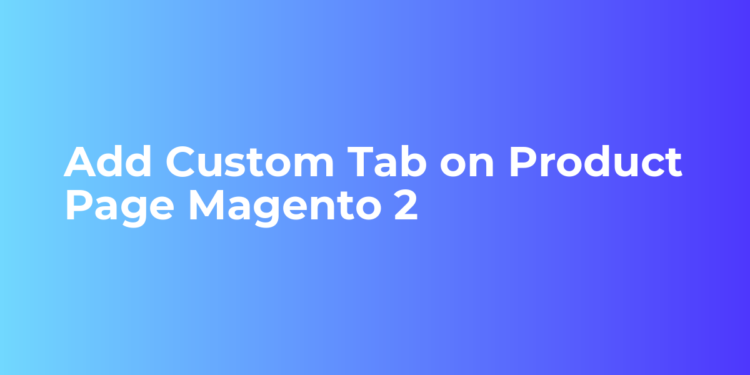 Add Customized Tab on Product Web page Magento 2